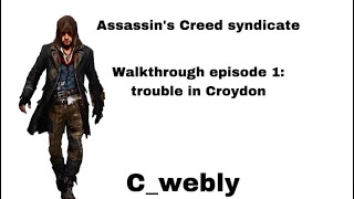 Trouble in Croydon! (Assassin’s Creed syndicate walkthrough episode 1)