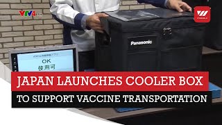 Japan launches cooler box to support vaccine transportation | VTV World