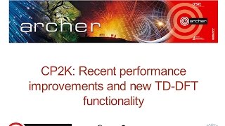ARCHER Webinar : CP2K - Recent performance improvements and new TD-DFT functionality