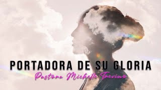 Portadora de su gloria | Pastora Michelle Trevino