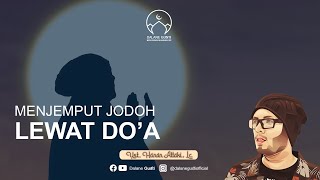 Menjemput Jodoh Lewat Do'a. Dia yang terbaik versi Allah - Ustadz Hanan Attaki, Lc