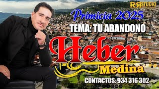 HEBER MEDINA -TEMA: TU ABANDONO-                                       PRIMICIAS 2025