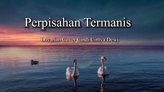 Perpisahan Termanis - Lovarian Lirik Lagu Cover Cindi Cintya Dewi ll Jadikan Ini Perpisahan Termanis