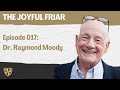 The Joyful Friar: Dr. Raymond Moody Ph.D., M.D.