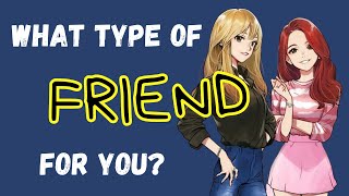 What Type Of Friends For You? (Personality Test) | Pick one
