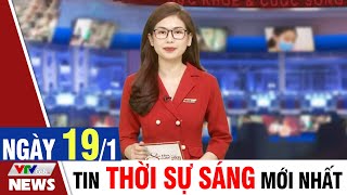BẢN TIN SÁNG ngày 19/1 - Tin tức thời sự mới nhất hôm nay | VTVcab Tin tức