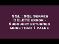 SQL : SQL Server DELETE error - Subquery returned more than 1 value