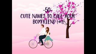 50 cute names to call your boyfriend (Part #1)