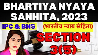 BNS SECTIONS 3(5) bhartiya nyaya shanhit 2023 IPC SECTION 34 ( common intention )