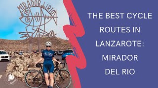 The BEST cycling routes in Lanzarote | Day two, Mirador Del Rio