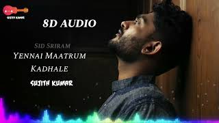 Yennai Maatrum Kadhale 8D Audio full song | Sid Sriram | Naanum Rowdy Dhaan
