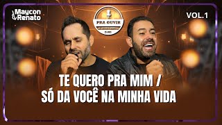 Te Quero Pra Mim / Só Dá Você Na Minha Vida - Maycon e Renato \