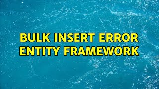 Bulk Insert Error Entity Framework