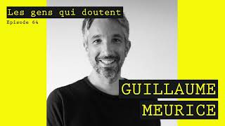 Guillaume Meurice | Interview Les Gens Qui Doutent
