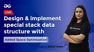 Design and implement special stack data structure with added space optimization| Sadaf Khan