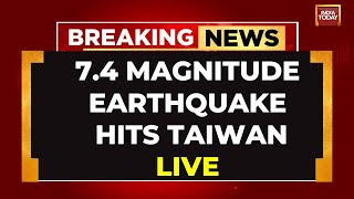 Taiwan Earthquake LIVE: 7.4 Magnitude Earthquake Hits Taiwan, Tsunami Warning Issued | India Today