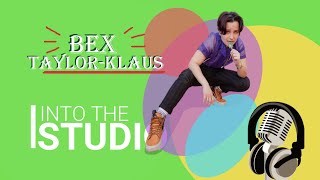 Episode 11: Bex Taylor-Klaus|| Into the Studio