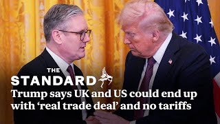 Trump says UK and US could end up with ‘real trade deal’ and no tariffs