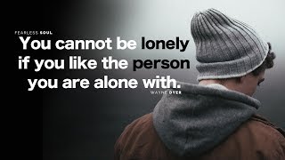 You Cannot Be Lonely If You Like The Person You Are Alone With - Inspirational Speech