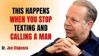 WHEN YOU STOP TEXTING AND CALLING A MAN WILL REACT LIKE THIS || JOE DISPENZA MOTIVATIONAL SPEECH ||