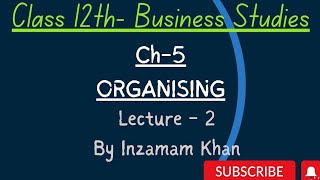 Organising | Chapter 5 | Class 12 | Part 2 | Business Studies | Complete Explanation | Inzamam Khan