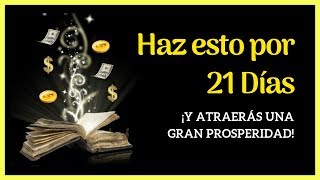 HAZ ESTO POR 21 DÍAS ¡Y Atraerás una Gran Prosperidad! | ¡DINERO VEN A MÍ AHORA!