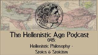 045: Hellenistic Philosophy - Stoics & Stoicism