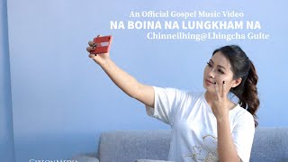 NABOI NA LUNGKHAM NA || CHINNEILHING@LHINGCHA GUITE || An Official Music Video.