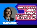 What Pays More: Social Security Or Disability? - CountyOffice.org