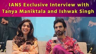 Tanya Maniktala and Ishwak Singh on the Magic of Classic Romance in Their Latest Song