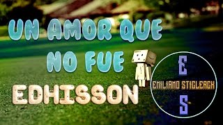 Edhisson ~ Un Amor Que No Fue \