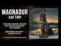 magnadur sad trip