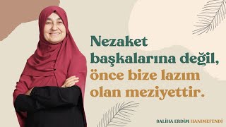 Nezaket Başkalarına Değil, Önce Bize Lazım Olan Meziyettir | Saliha Erdim