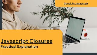 Javascript Closure tutorial ( Closures Practically Explained ) | Speak In Javascript