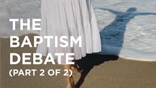 The Baptism Debate (Part 2 of 2) - 01/31/2023