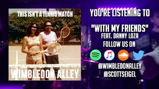 Wimbledon Alley - With My Friends (feat. Danny Loza)