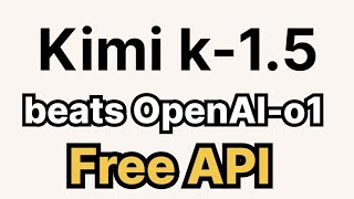 Kimi k-1.5 : Free API , better than OpenAI-o1