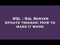 SQL : Sql Server Update trigger: How to make it work
