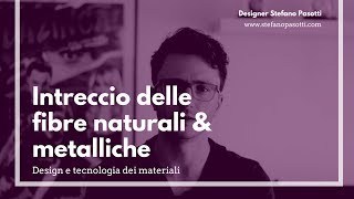 L'intreccio delle fibre naturali e metalliche | DESIGN | Tecnologia dei materiali