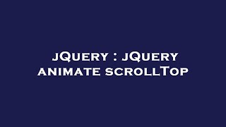 jQuery : jQuery animate scrollTop