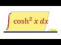 Integral of the Hyperbolic Trig Function Cosh^2(x)