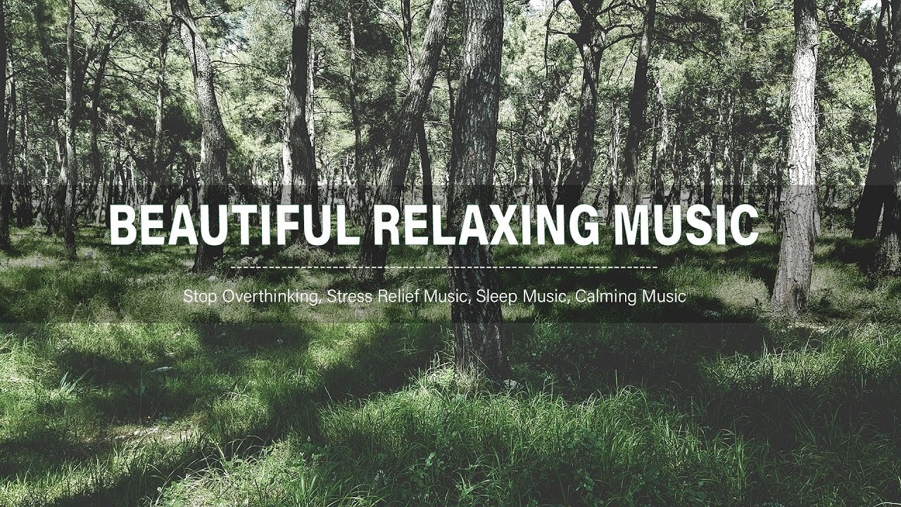 Beautiful Relaxing Music Stop Overthinking Stress Relief Music