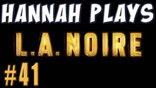 LA Noire 41: NAUGHTY HANNAH!