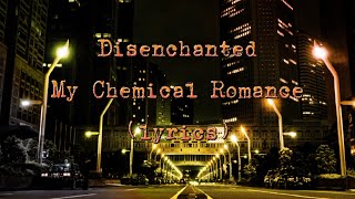 My Chemical Romance - Disenchanted (lyrics)♪