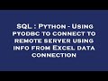 SQL : Python - Using pyodbc to connect to remote server using info from Excel data connection