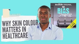 Why Skin Colour Matters In Healthcare | The Bias Diagnosis: An Audible Original Podcast