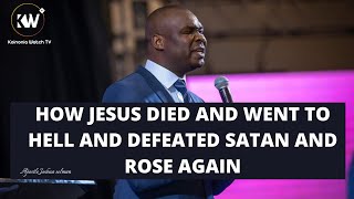 HOW JESUS DIED AND WENT TO HELL AND DEFEATED SATAN AND ROSE AGAIN - Apostle Joshua Selman