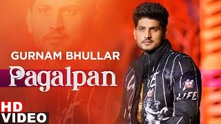 Pagalpan (Full Video) | Gurnam Bhullar | Jhalle | Latest Punjabi Songs 2019 | Speed Records
