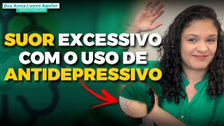 SUOR EXCESSIVO DEPOIS DE COMEÇAR A USAR ANTIDEPRESSIVO | Dra Anna Luyza Aguiar