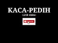 KACA Pedih lirik video